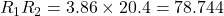 R_1R_2=3.86\times 20.4=78.744
