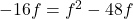 -16f = f^2 - 48f