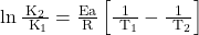 \ln \frac{\mathrm{K}_{2}}{\mathrm{~K}_{1}}=\frac{\mathrm{Ea}}{\mathrm{R}}\left[\frac{1}{\mathrm{~T}_{1}}-\frac{1}{\mathrm{~T}_{2}}\right]