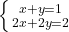 \left \{ {{x+y=1} \atop {2x+2y=2}} \right.