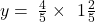 y=\:\frac{4}{5}\times \:\:1\frac{2}{5}