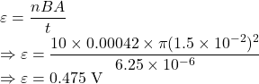 \varepsilon=\dfrac{nBA}{t}\\\Rightarrow \varepsilon=\dfrac{10\times 0.00042\times \pi (1.5\times 10^{-2})^2}{6.25\times 10^{-6}}\\\Rightarrow \varepsilon=0.475\ \text{V}