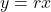 y = rx