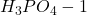 H_3PO_4 - 1