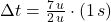 \Delta t = \frac{7\,u}{2\,u}\cdot (1\,s)