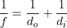 \dfrac{1}{f}=\dfrac{1}{d_{o}} + \dfrac{1}{d_{i}}