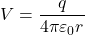V = \dfrac{q}{4\pi\varepsilon_0r}