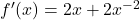 f'(x) = 2x + 2x^{-2}