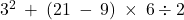 3^2\:+\:\left(21\:-\:9\right)\:\times \:6\div 2