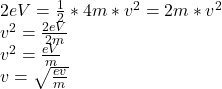2eV=\frac{1}{2} *4m*v^2=2m*v^2\\v^2=\frac{2eV}{2m}\\ v^2=\frac{eV}{m}\\ v=\sqrt{\frac{ev}{m} }