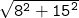  \large{ \tt{⟶ \sqrt{ {8}^{2}  +  {15}^{2} } }}