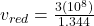 v_{red} = \frac{3(10^{8} )}{1.344}