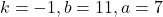 k=-1, b=11, a=7