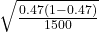 \sqrt{\frac{0.47(1-0.47)}{1500} }