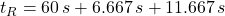 t_{R} = 60\,s + 6.667\,s + 11.667\,s