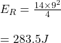 E_R = \frac{14 \times 9^2 }{4} \\\\= 283.5J