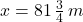 x = 81\,\frac{3}{4}\,m