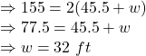 \Rightarrow 155=2(45.5+w)\\\Rightarrow 77.5=45.5+w\\\Rightarrow w=32\ ft