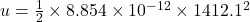 u = \frac{1}{2}\times 8.854\times 10^{-12}\times 1412.1^{2}