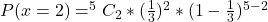 P(x = 2) = ^5C_2 * (\frac{1}{3})^2 * (1 - \frac{1}{3})^{5-2}