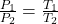 \frac{P_1}{P_2} = \frac{T_1}{T_2}