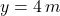 y = 4\,m