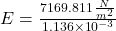 E = \frac{7169.811\,\frac{N}{m^{2}} }{1.136\times 10^{-3}}