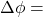 \Delta \phi =