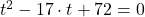 t^{2}-17\cdot t +72 = 0