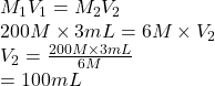 M_{1}V_{1} = M_{2}V_{2}\\200 M \times 3 mL = 6 M \times V_{2}\\V_{2} = \frac{200 M \times 3 mL}{6 M}\\= 100 mL