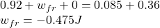 0.92 + w_{fr} + 0 = 0.085 + 0.36\\ w_{fr} = -0.475J