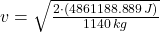 v = \sqrt{\frac{2\cdot (4861188.889\,J)}{1140\,kg} }