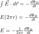 \int\vec{E}\cdot d\vec{r}=-\frac{d\Phi_B}{dt}\\\\E(2\pi r)=-\frac{d\Phi_B}{dt}\\\\E=-\frac{1}{2\pi r}\frac{d\Phi_B}{dt}