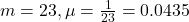 m = 23, \mu = \frac{1}{23} = 0.0435