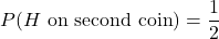 P(H \text{ on second coin})=\dfrac{1}{2}