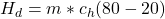 H_d  =  m *  c_h  ( 80 - 20 )
