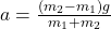a=\frac{(m_2-m_1)g}{m_1+m_2}