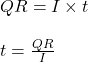 QR=I\times t\\\\t=\frac{QR}{I}