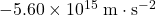 -5.60 \times 10^{15}\; \rm m \cdot s^{-2}