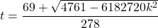 t=\dfrac{69+\sqrt{4761-6182720k^2}}{278}