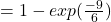 = 1 - exp (\frac{-9}{6} )