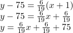 y - 75 =  \frac{6}{19} (x + 1) \\ y - 75 =  \frac{6}{19} x +  \frac{6}{19}  \\ y =  \frac{6}{19} x +  \frac{6}{19}  + 75