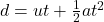 d=ut+\frac{1}{2}at^2