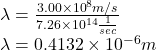 \lambda= \frac{3.00 \times 10^{8} m/s }{7.26\times 10^{14} \frac{1}{sec}  }\\ \lambda = 0.4132 \times 10^{-6} m