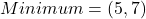 Minimum = (5,7)