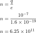n=\dfrac{q}{e}\\\\n=\dfrac{10^{-7}}{1.6\times 10^{-19}}\\\\n=6.25\times 10^{11}