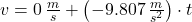 v = 0\,\frac{m}{s}+\left(-9.807\,\frac{m}{s^{2}} \right)\cdot t
