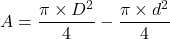 \displaystyle A=\frac{\pi \times D^2}{4} - \frac{\pi \times d^2}{4}