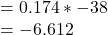 = 0.174 * -38\\= - 6.612