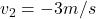 v_2=-3 m/s